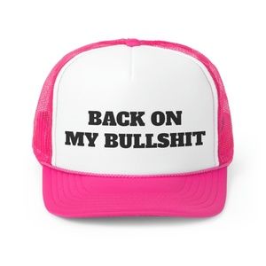Back On My Bullshit  Funny Trucker Hat